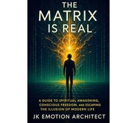 The Matrix is Real: A Guide to Awakening and Personal Liberation: 2 (The Awakened Living)