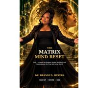 The Matrix Mind Reset: How I Escaped the System, Healed My Mind, and Reintroduced My True Self to the World