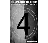 The Matrix of Four The Philosophy of The Duality of Polarity