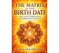 The ‘Matrix’ of Your Birth Date: How Your Numbers Influence Your Character & Life Path