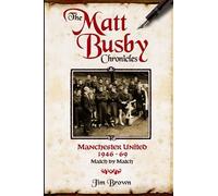 The Matt Busby Chronicles: Manchester United 1946-1969: Manchester United 1946-69 - Match by Match