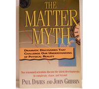 The Matter Myth: Dramatic Discoveries That Challenge Our Understanding of Physical Reality