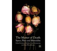 The Matter of Death: Space, Place and Materiality