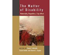 The Matter of Disability: Materiality, Biopolitics, Crip Affect (Corporealities: Discourses of Disability)