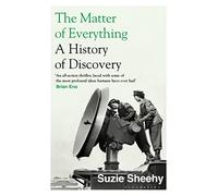 The Matter of Everything: A History of Discovery