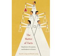 The Matter of Facts - Skepticism, Persuasion, and Evidence in Science (The MIT Press)