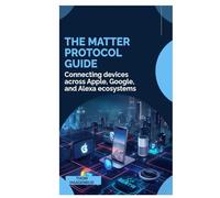 The Matter Protocol Guide: Connecting devices across Apple, Google, and Alexa ecosystems