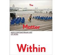 The Matter Within: New Contemporary Art of India