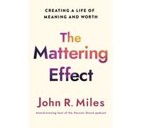 The Mattering Effect : Creating a Life of Meaning and Worth