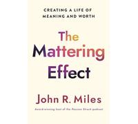The Mattering Effect: Creating a Life of Meaning and Worth