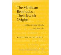 The Matthean Beatitudes in Their Jewish Origins: A Literary and Speech Act Analysis: 144 (Studies in Biblical Literature)