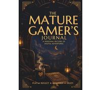The Mature Gamer's Journal: A Personal Record Of Digital Adventures