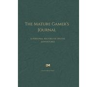 The Mature Gamer's Journal: A Personal Record of Digital Adventures (Heritage Green Edition)