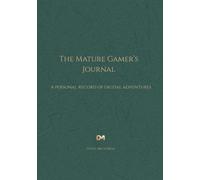 The Mature Gamer's Journal: A Personal Record of Digital Adventures (Heritage Green Edition)