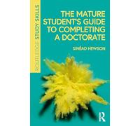 The Mature Student’s Guide to Completing a Doctorate (Routledge Study Skills)