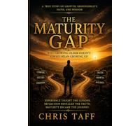 The Maturity Gap: Why Growing Older Doesn't Always Mean Growing Up (The Hidden Heart Series)