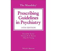 The Maudsley Prescribing Guidelines in Psychiatry: (The Maudsley Prescribing Guidelines Series 14th edition)