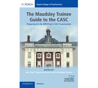 The Maudsley Trainee Guide to the CASC: Preparing for the MRCPsych CASC Examination