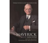The Maverick and His Machine: Thomas Watson, Sr. and the Making of IBM
