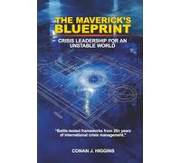 The Maverick's Blueprint: Crisis Leadership For An Unstable World