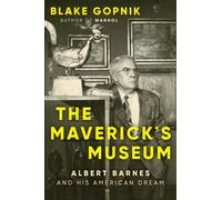 The Maverick's Museum : Albert Barnes and His American Dream