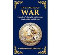 The Maxims of War: Napoleon's Timeless Rules for Strategy, Leadership, and Victory (Large Print Deluxe Hardcover Edition For Easy Reading) (22)