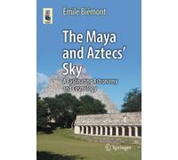 The Maya and Aztecs' Sky : A Fascinating Astronomy and Cosmology