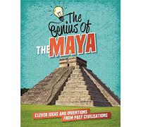 The Maya: Clever Ideas and Inventions from Past Civilisations (The Genius of)