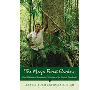 The Maya Forest Garden: Eight Millennia of Sustainable Cultivation of the Tropical Woodlands: 6 (New Frontiers in Historical Ecology)