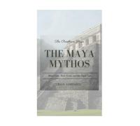 The Maya Mythos: Maize Gods, Hero Twins, and the Popol Vuh (The Pantheon Series)