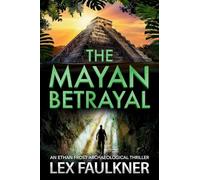 The Mayan Betrayal: A BRAND NEW adventure of ancient secrets and a dangerous jungle mission for 2026 (Ethan Frost Archaeological thriller, 2)