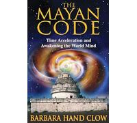 The Mayan Code: Time Acceleration and Awakening the World Mind