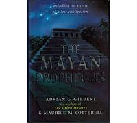 The Mayan Prophecies: Unlocking the Secrets of a Lost Civilization