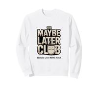 The Maybe Later Club Because Later Means Never Coffee Sweatshirt