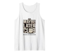 The Maybe Later Club Because Later Means Never Coffee Tank Top