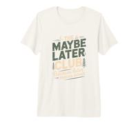 The Maybe Later Club Because Later Means Never Forest Premium T-Shirt