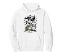 The Maybe Later Club Because Later Means Never Frog Pullover Hoodie