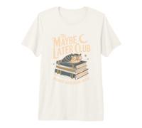 The Maybe Later Club Because Later Means Never Owl Premium T-Shirt