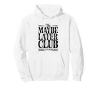 The Maybe Later Club Because Later Means Never Pullover Hoodie