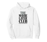 The Maybe Later Club Because Later Means Never Pullover Hoodie