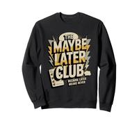 The Maybe Later Club Because Later Means Never Sweatshirt