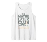 The Maybe Later Club Because Later Means Never Tank Top