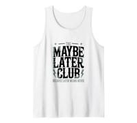 The Maybe Later Club Because Later Means Never Tank Top