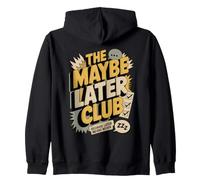 The Maybe Later Club Because Later Means Never Zip Hoodie