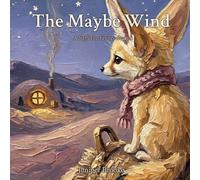The Maybe Wind: A Gentle Story About Worries, What-Ifs, and Finding One Real Thing for Sensitive Children: 6 (Saffi the Fennec)