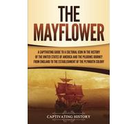 The Mayflower: A Captivating Guide to a Cultural Icon in the History of the United States of America and the Pilgrims’ Journey from England to the ... Colony (European Exploration and Settlement)