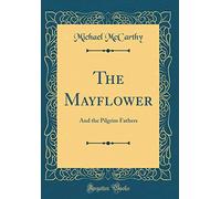 The Mayflower: And the Pilgrim Fathers (Classic Reprint)