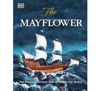The Mayflower: The Perilous Voyage That Changed the World