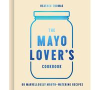 The Mayo Lover’s Cookbook