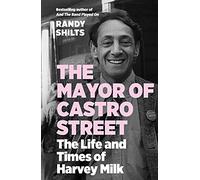 The Mayor of Castro Street : The Life and Times of Harvey Milk